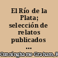 El Río de la Plata; selección de relatos publicados por Hispania