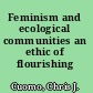 Feminism and ecological communities an ethic of flourishing /