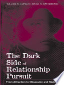 The dark side of relationship pursuit from attraction to obsession and stalking /