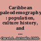 Caribbean paleodemography : population, culture history, and sociopolitical processes in ancient Puerto Rico /