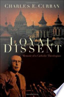 Loyal dissent memoir of a Catholic theologian /