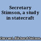 Secretary Stimson, a study in statecraft