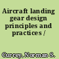 Aircraft landing gear design principles and practices /