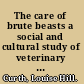 The care of brute beasts a social and cultural study of veterinary medicine in early modern England /