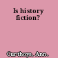 Is history fiction?