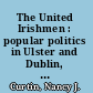 The United Irishmen : popular politics in Ulster and Dublin, 1791-1798 /