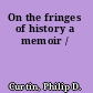 On the fringes of history a memoir /