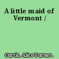 A little maid of Vermont /