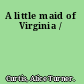 A little maid of Virginia /