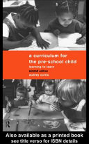 A curriculum for the pre-school child learning to learn /