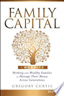 Family capital : working with wealthy families to manage their money across generations /