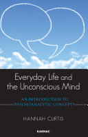 Everyday life and the unconscious mind : an introduction to psychoanalytic concepts /