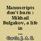 Manuscripts don't burn : Mikhail Bulgakov, a life in letters and diaries /