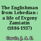 The Englishman from Lebedian : a life of Evgeny Zamiatin (1884-1937) /