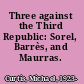 Three against the Third Republic: Sorel, Barrès, and Maurras.