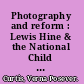 Photography and reform : Lewis Hine & the National Child Labor Committee /