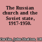 The Russian church and the Soviet state, 1917-1950.