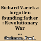 Richard Varick a forgotten founding father : Revolutionary War soldier, federalist politician & mayor of New York /