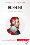 Richelieu, l'éminence rouge de louis XIII : un cardinal à la tête de la France /