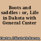 Boots and saddles : or, Life in Dakota with General Custer