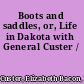 Boots and saddles, or, Life in Dakota with General Custer /