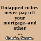Untapped riches never pay off your mortgage--and other surprising secrets for building wealth /