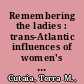 Remembering the ladies : trans-Atlantic influences of women's networks and correspondence in Britain and early America /