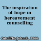 The inspiration of hope in bereavement counselling