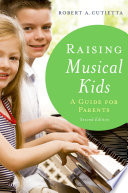 Raising musical kids : a guide for parents /