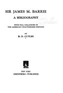 Sir James M. Barrie, a bibliography : with full collations of the American unauthorized editions /