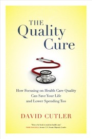 The quality cure : how focusing on health care quality can save your life and lower spending too /
