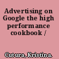 Advertising on Google the high performance cookbook /