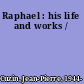 Raphael : his life and works /