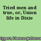 Tried men and true, or, Union life in Dixie