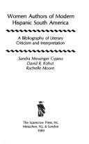 Women authors of modern Hispanic South America : a bibliography of literary criticism and interpretation /