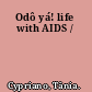 Odô yá! life with AIDS /