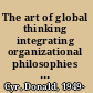 The art of global thinking integrating organizational philosophies of East and West /