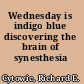 Wednesday is indigo blue discovering the brain of synesthesia /