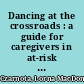 Dancing at the crossroads : a guide for caregivers in at-risk youth programming /