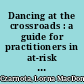 Dancing at the crossroads : a guide for practitioners in at-risk youth programs /