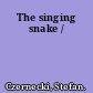 The singing snake /