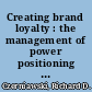 Creating brand loyalty : the management of power positioning and really great advertising /