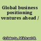 Global business positioning ventures ahead /