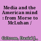 Media and the American mind : from Morse to McLuhan /