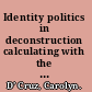 Identity politics in deconstruction calculating with the incalculable /