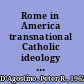 Rome in America transnational Catholic ideology from the Risorgimento to fascism /