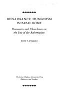 Renaissance humanism in papal Rome : humanists and churchmen on the eve of the Reformation /
