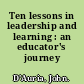 Ten lessons in leadership and learning : an educator's journey /