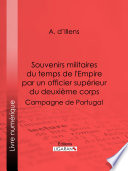 Souvenirs militaires du temps de l'Empire par un officier supérieur du deuxième corps : campagne de Portugal /