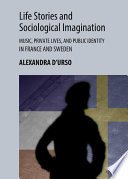Life stories and sociological imagination : music, private lives, and public identity in France and Sweden /